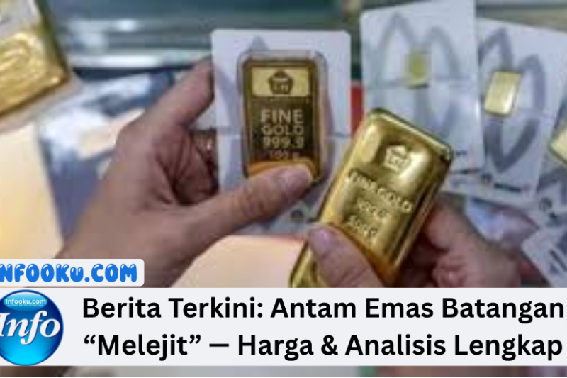 Berita Terkini: Antam Emas Batangan “Melejit” — Harga & Analisis Lengkap