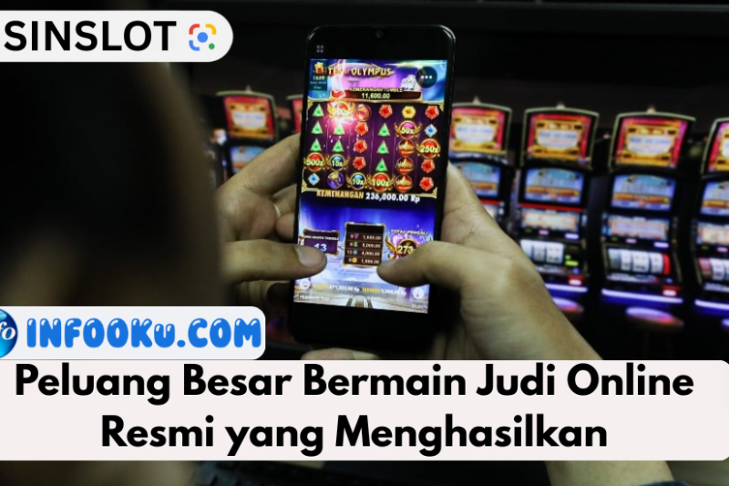Peluang Besar Bermain Judi Online Resmi yang Menghasilkan