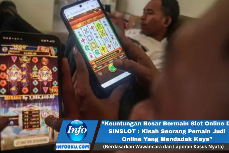 “Keuntungan Besar Bermain Slot Online Di SINSLOT : Kisah Seorang Pemain Judi Online Yang Mendadak Kaya”